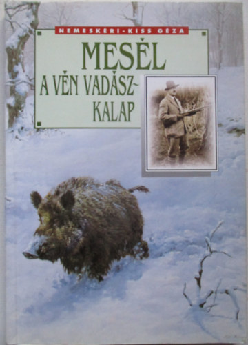 Nemeskéri-Kiss Géza - Mesél a vén vadászkalap (Sorsz.)