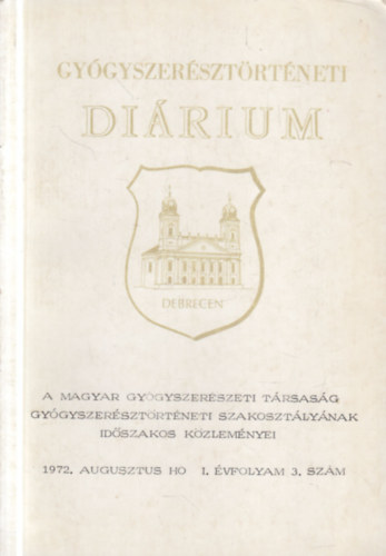 Gyógyszerésztörténeti diárium 1972. augusztus- Debrecen (A Magyar Gyógyszerészeti Társaság Gyógyszerésztörténeti Szakosztályának időszakos közleményei)