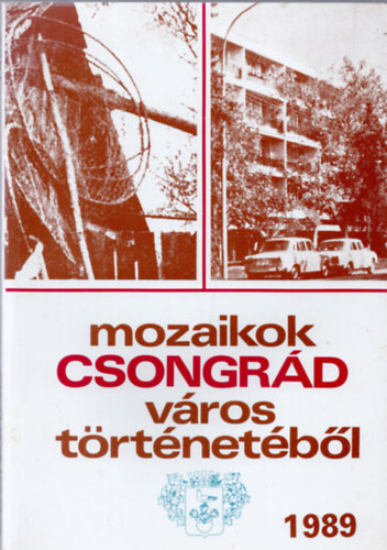 Bálint Gyula György szerk. - Mozaikok Csongrád város történetéből 1989