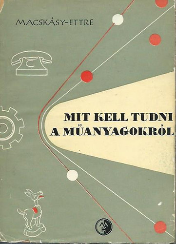 Macsk�ssy H.-Ettre L�szl� - Mit kell tudni a m�anyagokr�l?