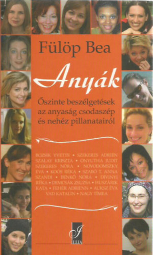 Flp Bea - Anyk - szinte beszlgetsek az anyasg csodaszp s nehz pillanatairl