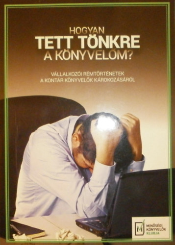 Harkai Istvn (szerk.) - Hogyan tett tnkre a knyvelm?