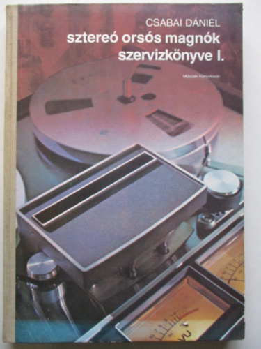 Csabai Dániel - sztereó orsós magnók szervízkönyve I.