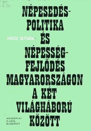 Dr. Hoz Istvn - Npesedspolitika s npessgfejlds Magyarorszgon a kt vilghb...