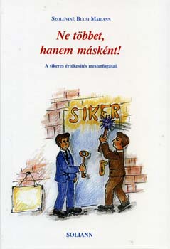 Szolovin Bucsi Mariann - Ne tbbet, hanem msknt! - A sikeres rtkests mesterfogsai