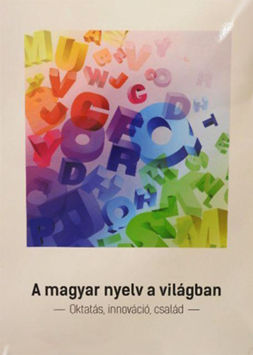 Keszler Borbla Prof. Dr. (szerk.) - A magyar nyelv a vilgban - Oktats, innovci, csald