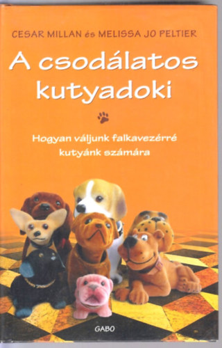 Cesar Millan & Melissa Jo Peltier - A csodálatos kutyadoki