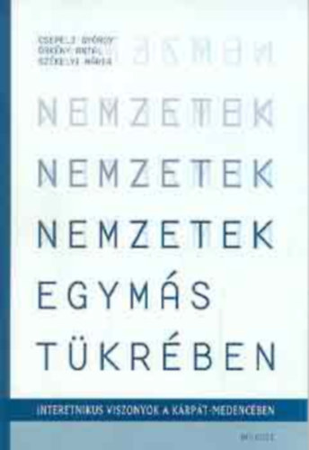 Csepeli Gyrgy, rkny Antal, Szkelyi Mria - Nemzetek egyms tkrben. Interetnikus viszonyok a Krpt-medencben