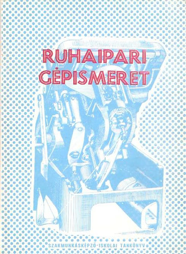 Kovács József-Székely Andor - Ruhaipari gépismeret