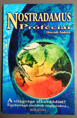 Horv�th Andrea - Nostradamus pr�f�ci�i - A vil�gv�ge elkezd�d�tt? Egybev�g� j�slatok napjainkra...