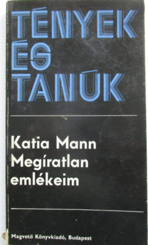 Katia Mann - Meg�ratlan eml�keim (t�nyek �s tan�k)