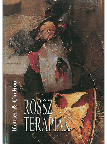 Jeffrey A. Kottler, Jon Carlson - Rossz terápiák (Élenjáró terapeuták beszámolói kudarcaikról)