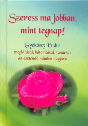 Dr. Gyökössy Endre - Szeress ma jobban, mint tegnap!