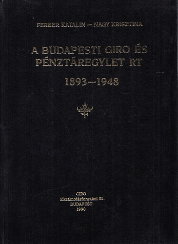 Ferber Katalin- Nagy Krisztina - A Budapesti Giro �s P�nzt�regylet Rt. (1893-1948)- reprint