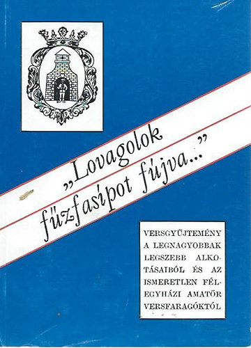 Tth Mikls (szerk.) - "Lovagolok fzfaspot fjva"- Flegyhzi versgyjtemny