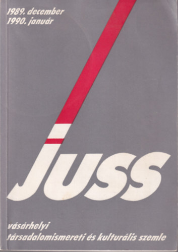 Szoboszlai Zsolt (szerk.), Kov�cs Imre Attila, Kruzslicz Istv�n - Juss - v�s�rhelyi t�rsadalomismereti �s kultur�lis szemle 1989. december 1990. janu�r
