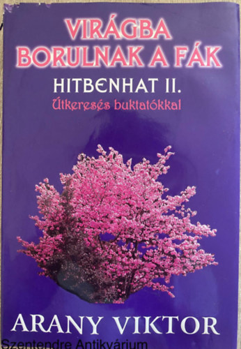 Arany Viktor - Virgba borulnak a fk - HITBENHAT II./TKERESS BUKTATKKAL (Sajt kppel)