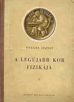 Öveges József - A legújabb kor fizikája