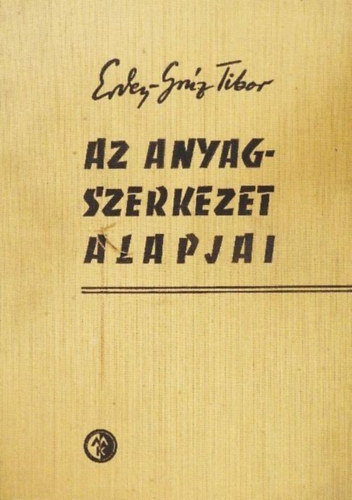 Ercey-Grúz Tibor - Az anyagszerkezet alapjai