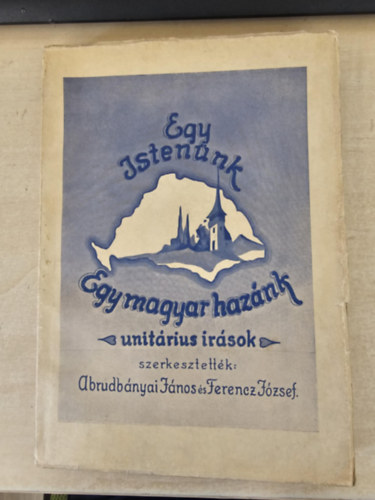 Abrudbányai János, Ferencz József - Egy Istenünk, egy magyar hazánk - Unitárius írások