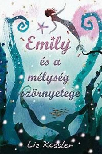 Liz Kessler - Emily s a mlysg szrnyetege