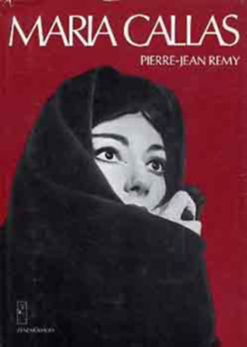 Pierre-Jean Remy, Szerk.: Czigány Gyula, Ford.: Somló Vera - Maria Callas (Remy; Zeneműkiadó; Saját képpel)