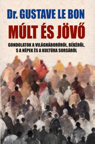 Dr. Gustave Lebon - M�lt �s j�v�