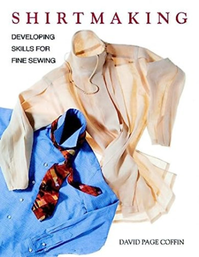 David Page Coffin - Shirtmaking - Developing Skills for Fine Sewing - Férfi és női ingvarrás