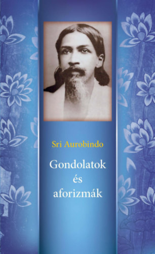 Sri Aurobindo - Gondolatok �s aforizm�k