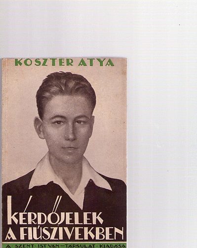 Koszter Atya - Kérdőjelek a fiúszivekben