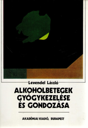 Levendel László - Alkoholbetegek gyógykezelése és gondozása