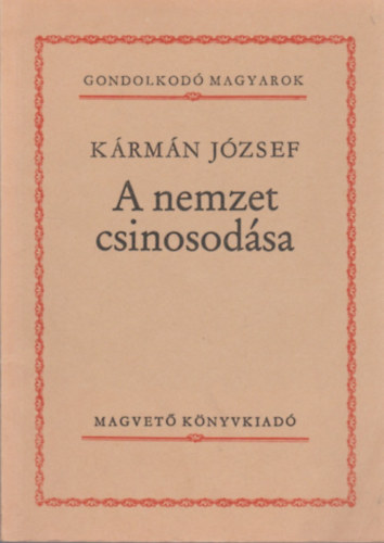 K�rm�n J�zsef - A nemzet csinosod�sa (Gondolkod� Magyarok)