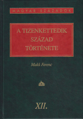 Makk Ferenc - A tizenkettedik század története (magyar századok)