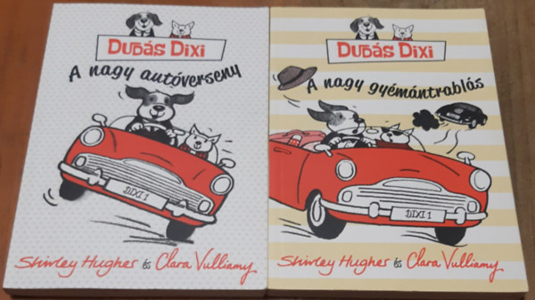 Shirley Hughes Clara Vulliamy - Dudás Dixi - A nagy autóverseny + Dudás Dixi - A nagy gyémántrablás