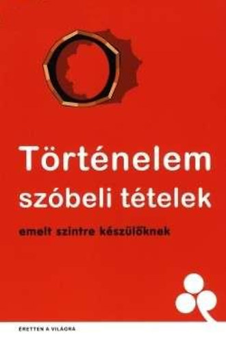 Pczely Dra (szerk.) - Trtnelem szbeli ttelek emelt szintre kszlknek
