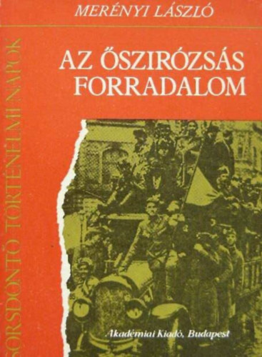 Mernyi Lszl, Szakly Ferenc (szerk.) - Az szirzss forradalom - "Bke mr! Legyen vge mr!" a hadsereg bomlsa, A Nemzeti Tancs megalakulsa, Forradalom s a gyzelem napja (fekete-fehr reprodukcival illusztrlt)