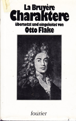 Otto Flake - La Bruyeres Charaktere. Übersetzt und eingeleitet von Otto Flake