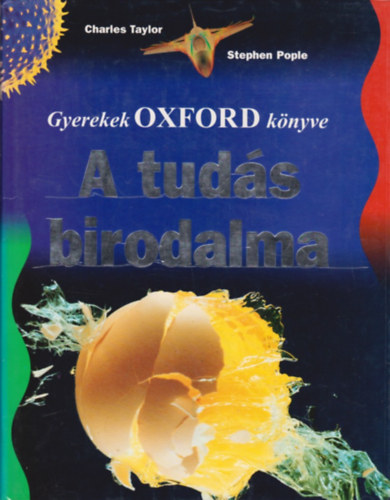 Taylor, Charles- Pople, Stephen - A tudás birodalma (Gyerekek Oxford könyve)