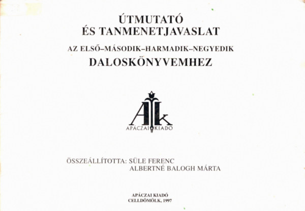 Süle Ferenc, Albertné Balogh Márta - Útmutató és tanmenetjavaslat az első- második- harmadik- negyedik daloskönyvemhez