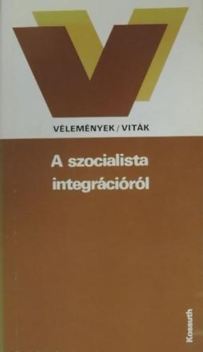 Brczfy Ferenc (szerk.) - A szocialista integrcirl (Vlemnyek/vitk)