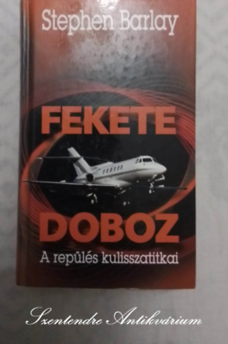 Stephen Barlay, Fazekas Andrs (ford.), Dr. Moys Pter (lektor) - Fekete doboz - A repls kulisszatitkai (Cleared for Take-Off) - Fazekas Andrs fordtsban; Sajt kppel!