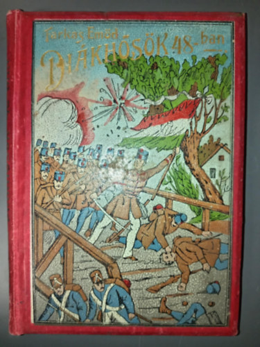 Farkas Emd - Dikhsk 48-ban (Regnyes trtnet a szabadsgharcrl a tanulifjsg szmra)