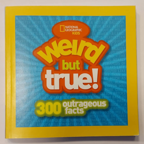 John M. Fahey, Gilbert M. Grosvenor, Tim T. Kelly, John Q. Griffin, Nina D. Hoffman, Melina Gerosa Bellows - Weird but True! (300 outrageous facts)