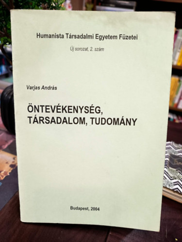 Varjas Andr�s - �ntev�kenys�g, t�rsadalom, tudom�ny. Szemin�riumi el�ad�sok a 2001/2003-as tan�vekben .