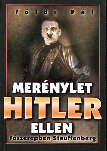 Földi Pál - Merénylet Hitler ellen (főszerepben: Stauffenberg)