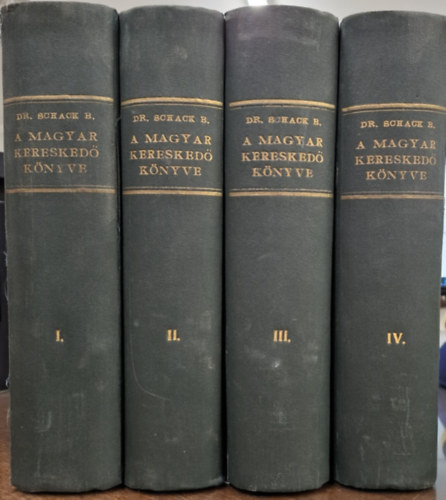 Dr. Schack B�la (szerk.) - A magyar keresked� k�nyve I-IV.