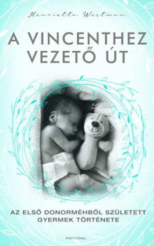 Henrietta Westman, Fordította: Bándi Eszter - A Vincenthez vezető út - Az első donorméhből született gyermek története