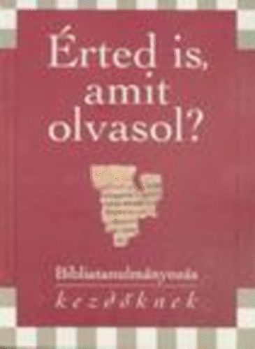 Keresztny Ismeretterjeszt Alaptvny - rted is, amit olvasol? I. (Bibliatanulmnyozs kezdknek)