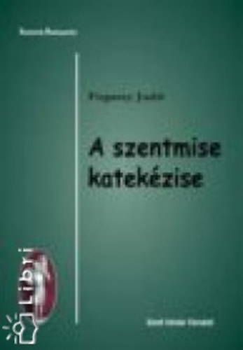 Fogassy Judit - A szentmise katek�zise