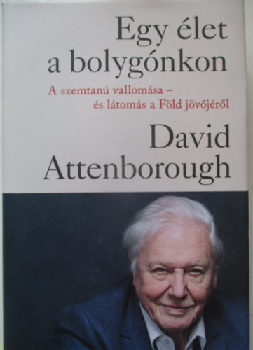 David Attenborough, Hughes, Jonnie - Egy let a bolygnkon